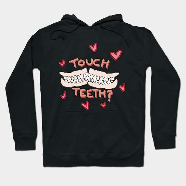 Wanna Touch Teeth? Hoodie by Chloeabrielle